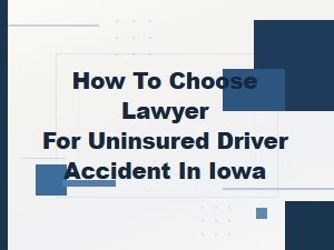 How to Choose a Lawyer for an Uninsured Accident in Iowa