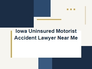 How to Choose an Iowa Uninsured Motorist Accident Lawyer