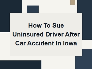 Suing an Uninsured Driver After a Car Accident in Iowa