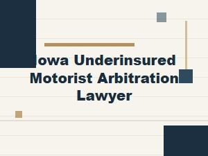 Iowa Underinsured Motorist Arbitration Lawyer