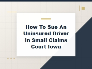 Suing an Uninsured Driver in Iowa Small Claims Court