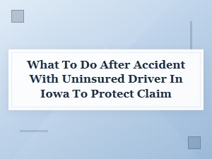 Protecting Your Claim After Iowa Uninsured Driver Accident