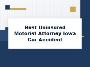 Find the Best Iowa Uninsured Motorist Attorney for Your Claim