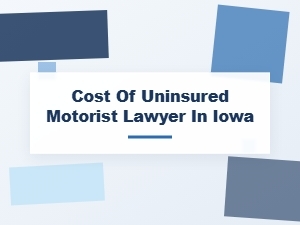 The Cost of an Uninsured Motorist Lawyer in Iowa