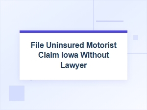 File an Uninsured Motorist Claim in Iowa Without a Lawyer