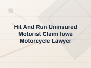 Filing Iowa Motorcycle Hit and Run Uninsured Motorist Claim